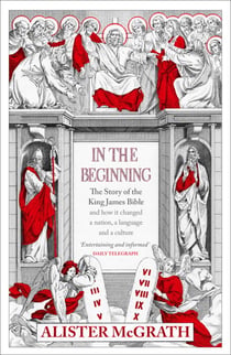 In the Beginning - The Story of the King James Bible