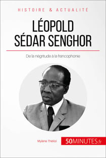 Léopold Sédar Senghor - De la négritude à la francophonie