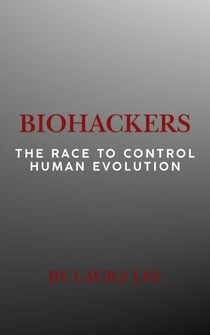 Biohackers: The Race to Control Human Evolution