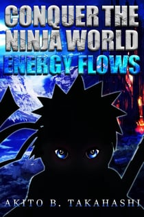 Conquer The Ninja World: Energy Flows - Conquer The Ninja World, #3