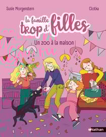 La famille trop d'filles - un zoo à la maison - Six anniversaires, un perroquet et un joyeux chaos ! - Etoile Filante - De 7 à 11 ans