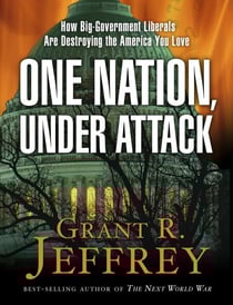 One Nation, Under Attack - How Big-Government Liberals Are Destroying the America You Love
