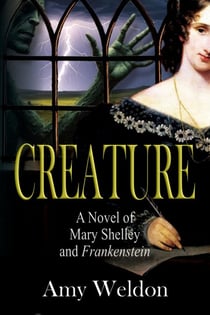 Creature: A Novel of Mary Shelley and Frankenstein