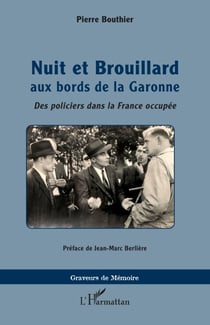 Nuit et Brouillard aux bords de la Garonne - Des policiers dans la France occupée