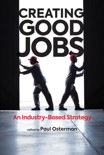 Creating Good Jobs - An Industry-Based Strategy