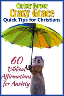 60 Biblical Affirmations for Anxiety - Crazy Grace Quick Tips for Christians, #1