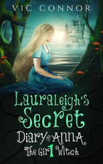 Lauraleigh’s Secret - Diary of Anna the Girl Witch, #1