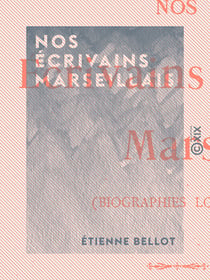 Nos écrivains marseillais - Biographies locales