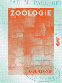 Zoologie - Comprenant l'anatomie, la physiologie, la classification et l'histoire naturelle des animaux