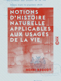 Notions d'histoire naturelle applicables aux usages de la vie