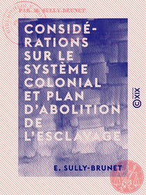 Considérations sur le système colonial et plan d'abolition de l'esclavage