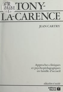 Tony-la-Carence : approches cliniques et psychopédagogiques en famille d'accueil