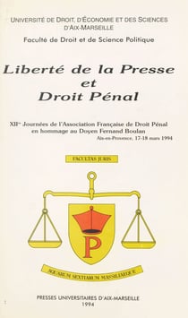 Liberté de la presse et droit pénal - XIIe Journées de l'Association française de droit pénal, en hommage au doyen Fernand Boulan, Aix-en-Provence, 17-18 mars 1994