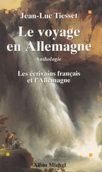 Le voyage en Allemagne : les écrivains français et l'Allemagne - Anthologie
