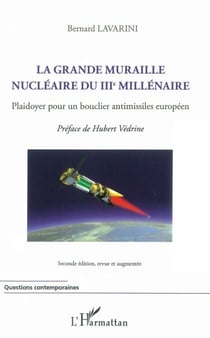 La grande muraille nucléaire du IIIe millénaire - Plaidoyer pour un bouclier antimissiles européen - (Seconde édition, revue et augmentée)