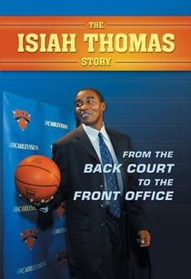 Isiah Thomas Story, The - From the Back Court to the Front Office