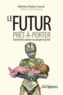 Le futur prêt-à-porter - Comment la science va changer nos vies