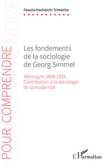 Les fondements de la sociologie de Georg Simmel - Allemagne 1858-1918 - Contribution à la sociologie de la modernité