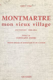 Montmartre mon vieux village - Souvenir d'un rapin sur la butte, 1900-1914