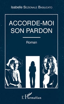 Accorde-moi son pardon - Roman