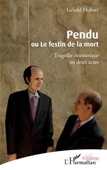 Pendu ou Le festin de la mort - Tragédie dramatique en deux actes