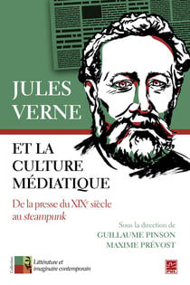 Jules Verne et la culture médiatique. De la presse du XIXe siècle au steampunk