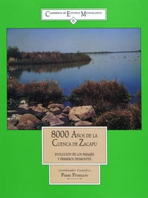 Ocho mil años de la Cuenca de Zacapú - Evolución de los paisajes y primeros desmontes
