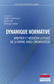 Dynamique normative - Arbitrer et négocier la place de la norme dans l'organisation