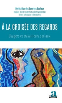 À la croisée des regards - usagers et travailleurs sociaux