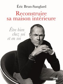 Reconstruire sa maison intérieure - Être bien chez soi et en soi