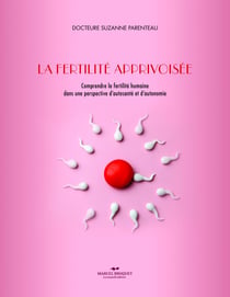 La fertilité apprivoisée - Comprendre la fertilité humaine dans une perspective d'auto-santé et d'autonomie