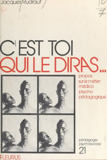 C'est toi qui le diras... - Propos sur le métier médico-psycho-pédagogique