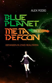 Blue Planet Meta Defcon – Teil 3 - Gefangen in zwei Realitäten