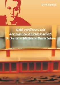Geld verdienen mit der eigenen Abschlussarbeit: - Bachelor - Master - Dissertation