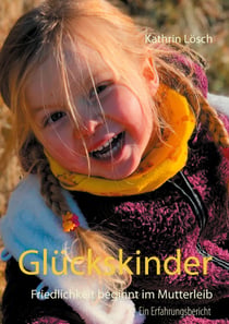 Glückskinder - Friedlichkeit beginnt im Mutterleib