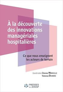 A la découverte des innovations managériales hospitalières - Ce que nous enseignent les acteurs de terrain