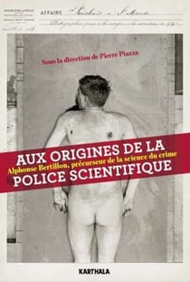 Aux origines de la police scientifique - Alphonse Bertillon, précurseur de la science du crime