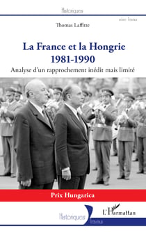 La France et la Hongrie - 1981-1990 - Analyse d'un rapprochement inédit mais limité
