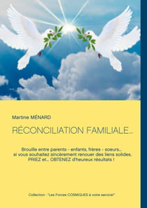 RÉCONCILIATION FAMILIALE... - Brouille entre parents - enfants, frères - soeurs... si vous souhaitez sincèrement renouer des liens solides, PRIEZ et... OBTENEZ d'heureux résultats !