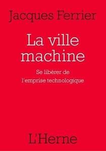 La ville machine - Se libérer de l'emprise technologique