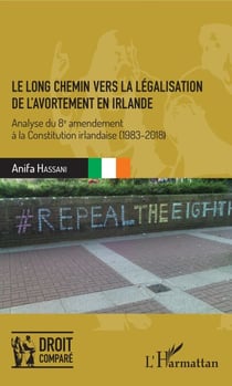 Le long chemin vers la légalisation de l'avortement en Irlande - Analyse du 8e amendement à la Constitution irlandaise (1983-2018)
