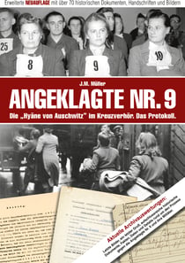 Angeklagte Nr. 9 - Die "Hyäne von Auschwitz" im Kreuzverhör. Das Protokoll. - Erweiterte NEUAUFLAGE mit über 70 historischen Dokumente, Handschriften und Bildern