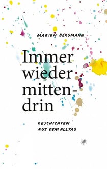Immer wieder mittendrin - Geschichten aus dem Alltag