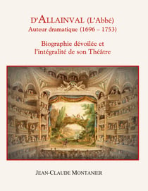 D'Allainval (L'Abbé) Auteur dramatique (1696-1753) - Biographie dévoilée et l'intégralité de son Théâtre