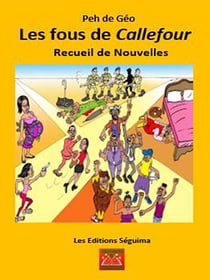 Les fous de Callefour - Recueil de Nouvelles