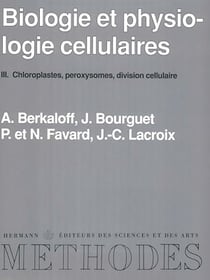 Biologie et physiologie cellulaires, vol. 3 - Chloroplastes, peroxysomes, division cellulaire