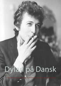 Dylan på Dansk - En dansk Bob Dylan-sangbog - 82 af Dylan's bedste sange oversat til dansk
