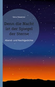 Denn die Nacht ist der Spiegel der Sterne - Abend- und Nachtgedichte