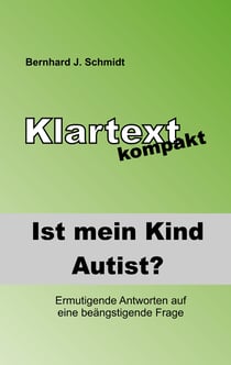 Ist (m)ein Kind Autist? - Ermutigende Antworten auf eine beängstigende Frage.