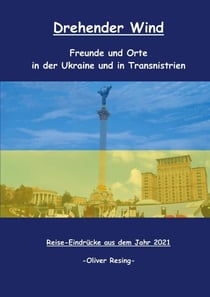 Drehender Wind - Freunde und Orte in der Ukraine und in Transnistrien